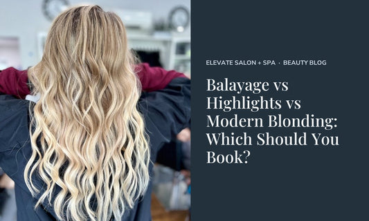 Balayage vs Highlights vs Modern Blonding: Which Should You Book? at Elevate Salon + Spa, Charlottesville VA